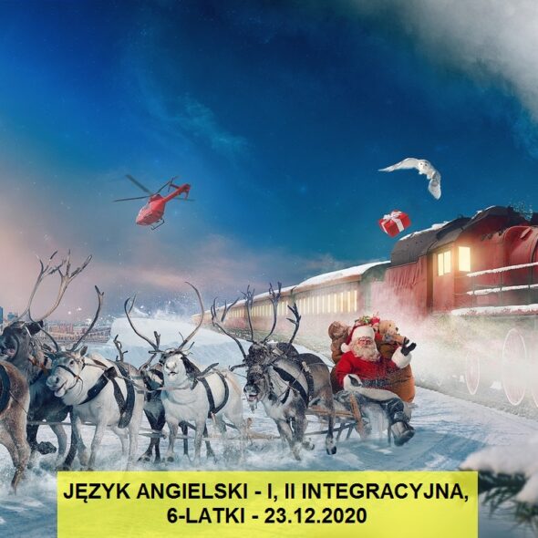 Język angielski - I, II integracyjna, 6-latki - 23.12.2020