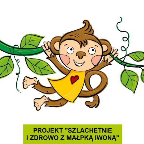 Projekt Szlachetnie i zdrowo z małpką Iwoną